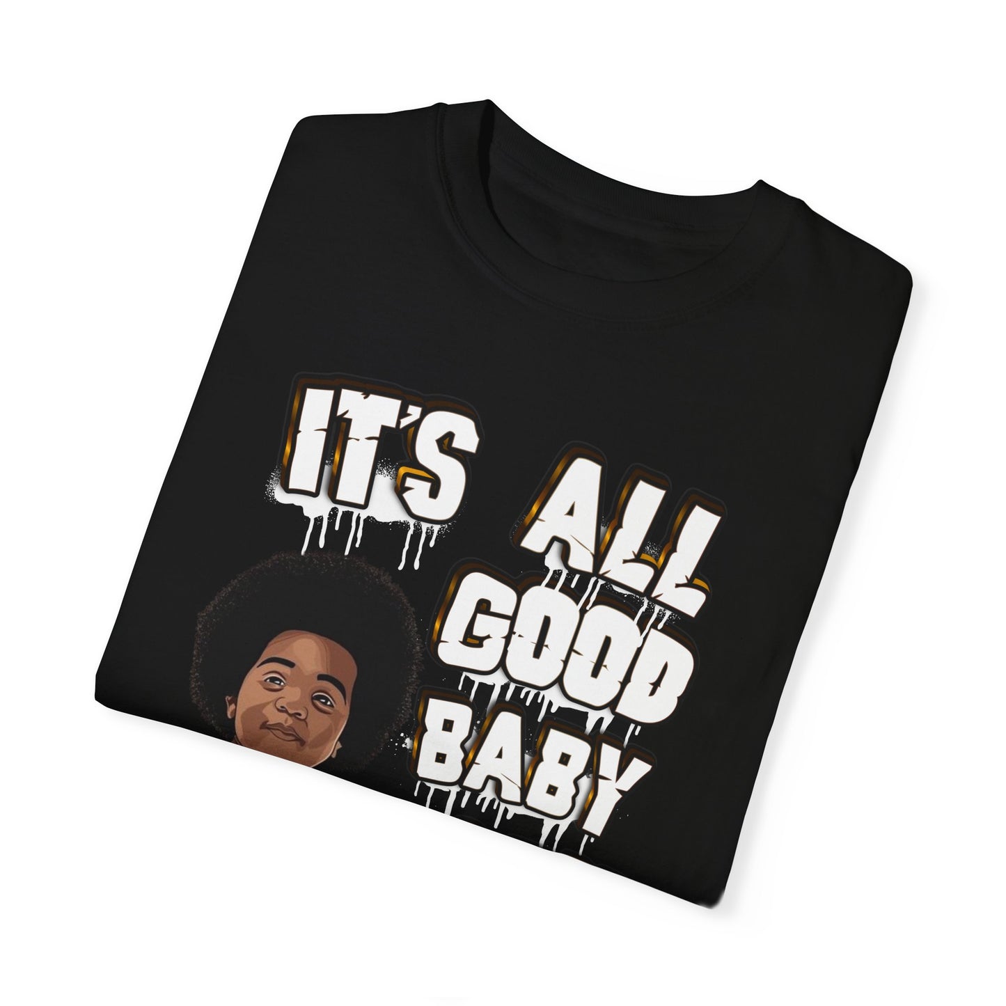 IT'S ALL GOOD BABY BABY T-shirt