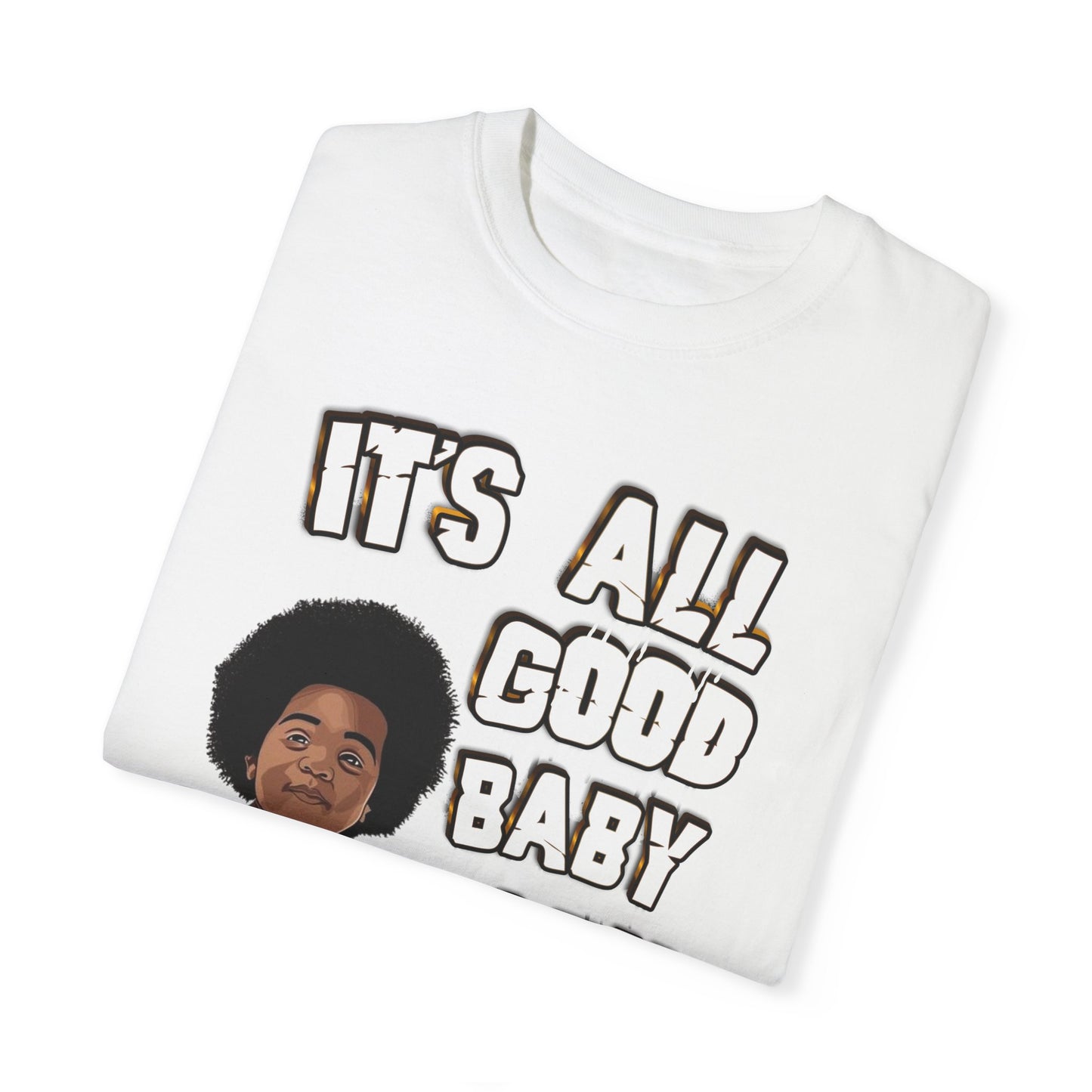 IT'S ALL GOOD BABY BABY T-shirt