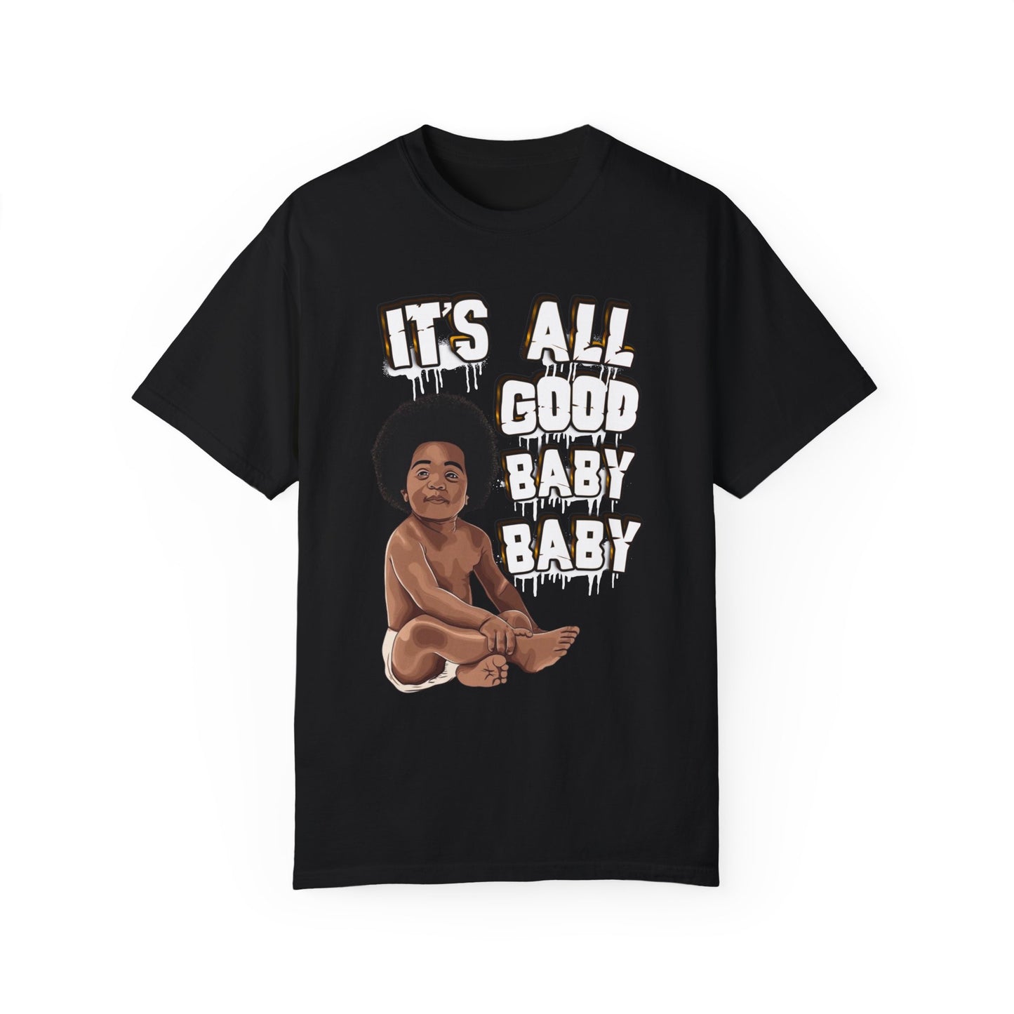 IT'S ALL GOOD BABY BABY T-shirt